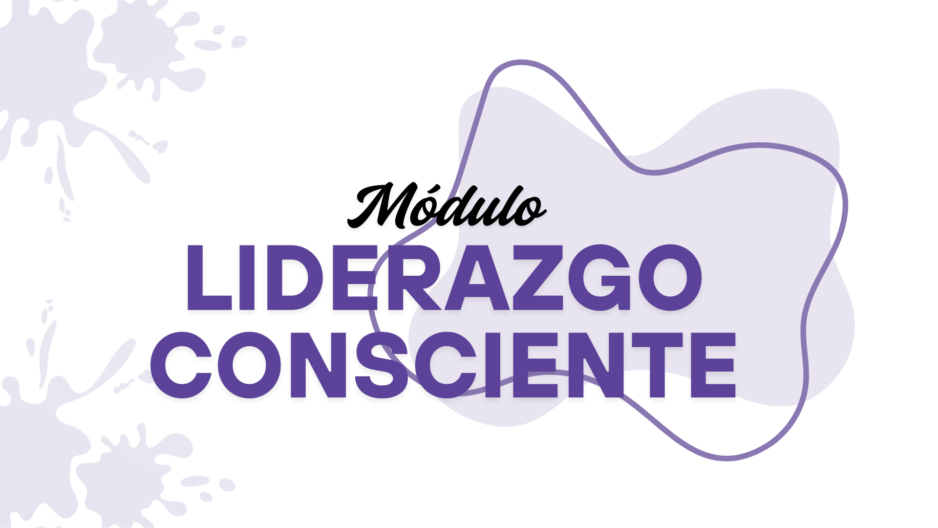Módulo 4. Lila - Liderazgo Consciente
